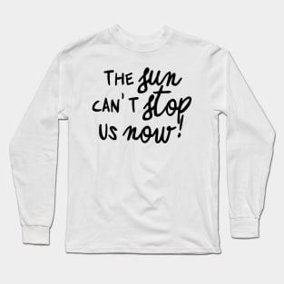 can't stop us now Long Sleeve T-Shirt